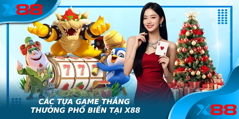 X88 6 Các tựa game thắng thưởng phổ biến tại X88