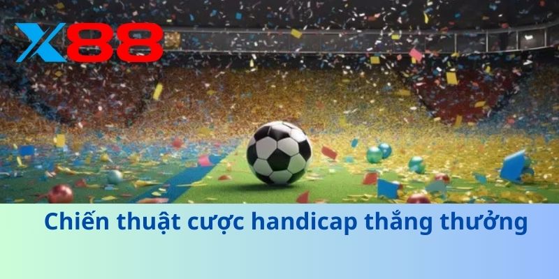 Chiến thuật cược handicap thắng thưởng
