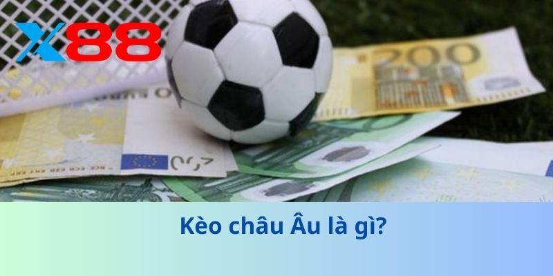 Kèo châu Âu là gì?