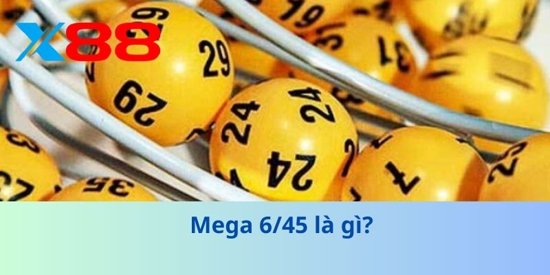 Mega 6/45 là gì?