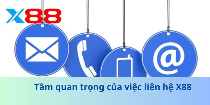 Liên Hệ X88: Hướng Dẫn Hỗ Trợ Nhanh Chóng Và Chuyên Nghiệp 1 Tầm quan trọng của việc liên hệ X88